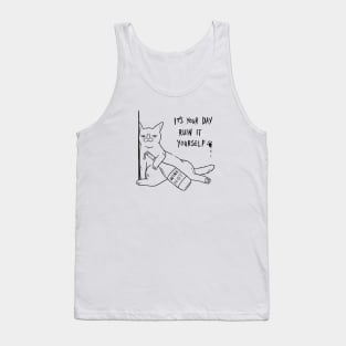 It's Your Day, Ruin It Yourself Tank Top